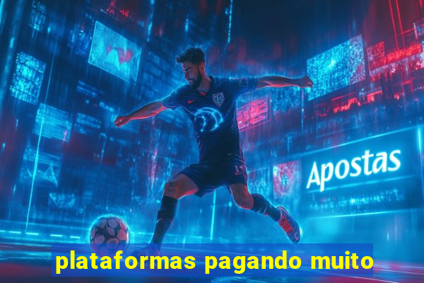 plataformas pagando muito